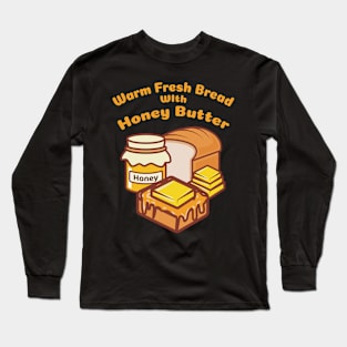 Warm Fresh Bread With Honey Butter Long Sleeve T-Shirt